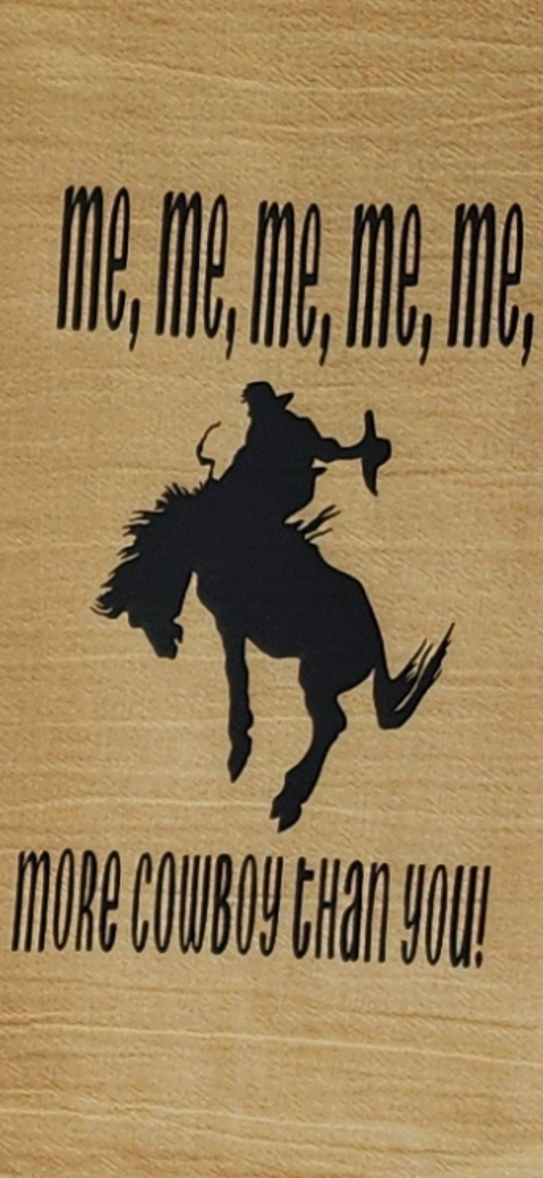 Tea Towel (me, me, me, me, me, more Cowboy than you!)