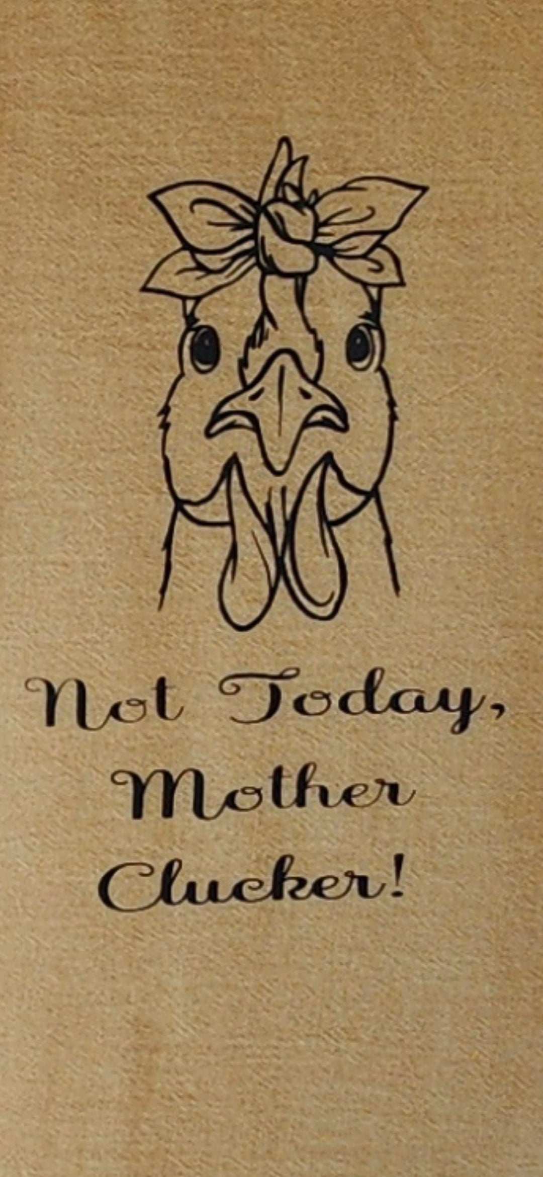 Tea Towel (Not Today Mother Clucker!)